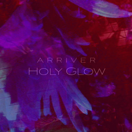 Arriver : Holy Glow